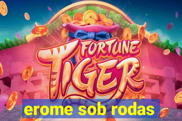 erome sob rodas